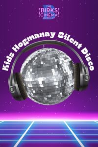 Hogmanay Silent Disco at the Birks Cinema