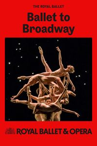 The Royal Ballet: BALLET TO BROADWAY