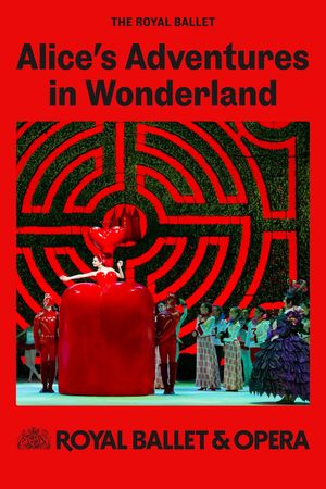 The Royal Ballet: ALICE’S ADVENTURES IN WONDERLAND